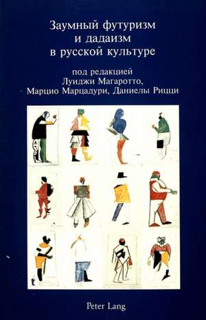 Zaumnyi Futurizm I Dadaizm V Russkoj Kul'ture. Futurismo Transmentale Nella Cultura Russa de Luigi Magarotto