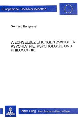 Wechselbeziehungen Zwischen Psychiatrie, Psychologie Und Philosophie