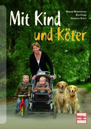 Mit Kind und Köter de Mirjam Müntefering