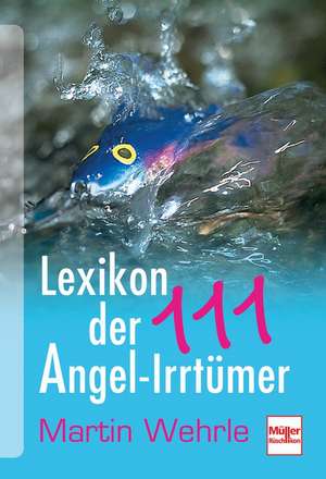 Lexikon der 111 Angel-Irrtümer de Martin Wehrle