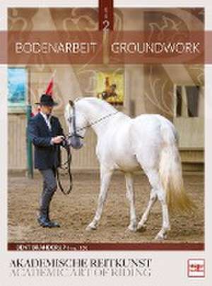 Bodenarbeit in der Akademischen Reitkunst (Band 2) de Bent Branderup