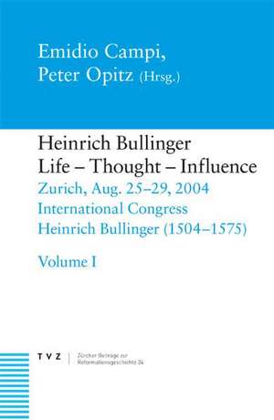 Heinrich Bullinger, Life - Thought - Influence: Zurich, Aug. 25-29, 2004. International Congress Heinrich Bullinger (1504-1575) de Emidio Campi