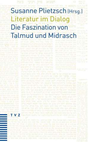 Literatur Im Dialog: Die Faszination Von Talmud Und Midrasch de Susanne Plietzsch