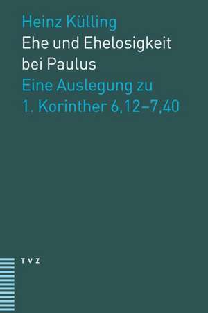 Ehe Und Ehelosigkeit Bei Paulus: Eine Auslegung Zu 1. Korinther 6,12-7,40 de Heinz Külling