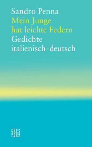 Mein Junge Hat Leichte Federn: Gedichte Italienisch-Deutsch de Sandro Penna