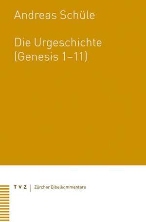 Die Urgeschichte (Genesis 1-11) de Andreas Schüle