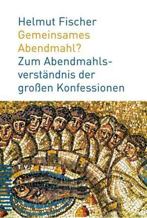 Gemeinsames Abendmahl? de Helmut Fischer