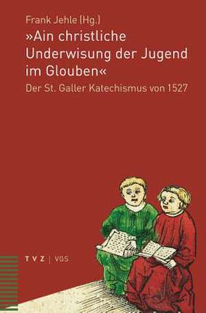 »Ain christliche Underwisung der Jugend im Glouben« de Frank Jehle