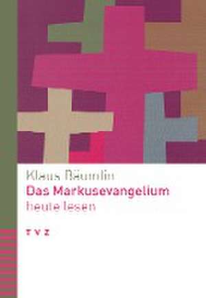 Das Markusevangelium heute lesen de Klaus Bäumlin