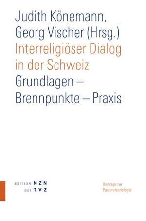 Interreligioser Dialog in Der Schweiz: Grundlagen - Brennpunkte - Praxis de Judith Könemann