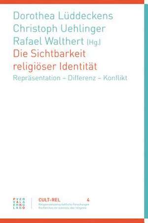 Die Sichtbarkeit Religioser Identitat: Reprasentation - Differenz - Konflikt de Dorothea Lüddeckens