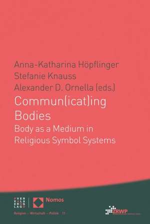 Commun(icat)Ing Bodies: Body as a Medium in Religious Symbol Systems de Anna-Katharina Höpflinger