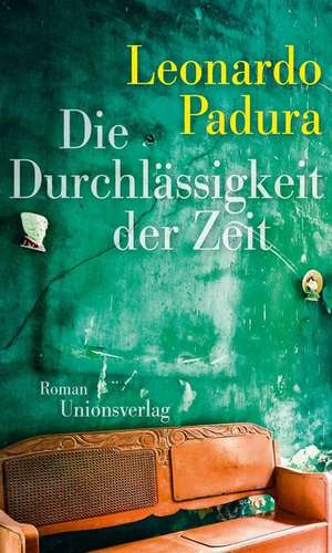Die Durchlässigkeit der Zeit de Leonardo Padura