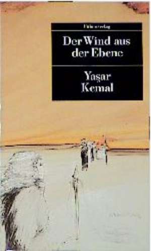 Der Wind aus der Ebene de Yasar Kemal