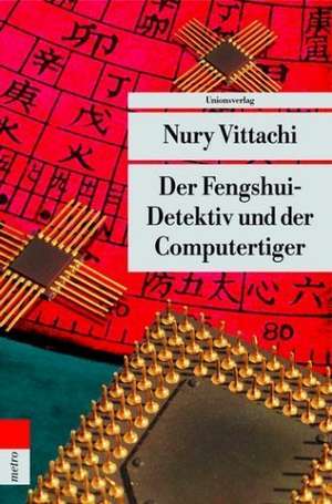 Der Fengshui-Detektiv und der Computertiger de Nury Vittachi