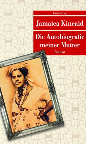 Die Autobiografie meiner Mutter de Jamaica Kincaid