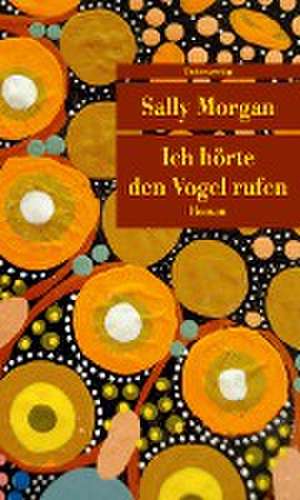 Ich hörte den Vogel rufen de Sally Morgan