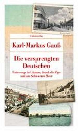 Die versprengten Deutschen de Karl-Markus Gauß