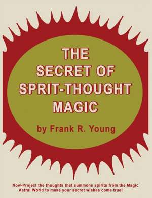 The Secret of Spirit-Thought Magic de Frank Rudolph Young