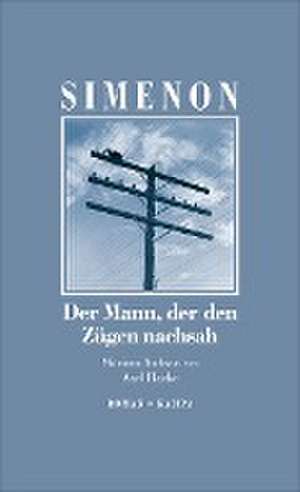 Der Mann, der den Zügen nachsah de Georges Simenon