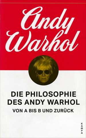 Die Philosophie des Andy Warhol von A bis B und zurück de Andy Warhol