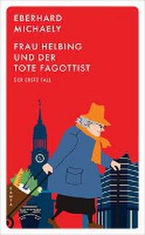 Frau Helbing und der tote Fagottist de Eberhard Michaely