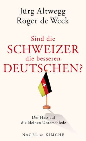 Sind die Schweizer die besseren Deutschen? de Jürg Altwegg