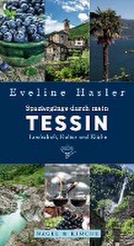 Spaziergänge durch mein Tessin de Eveline Hasler