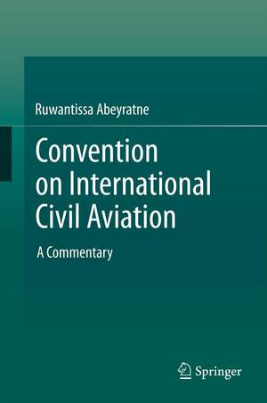 Convention on International Civil Aviation: A Commentary de Ruwantissa Abeyratne