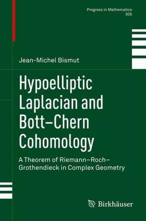 Hypoelliptic Laplacian and Bott–Chern Cohomology: A Theorem of Riemann–Roch–Grothendieck in Complex Geometry de Jean-Michel Bismut