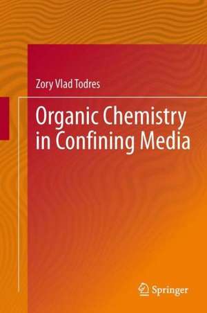 Organic Chemistry in Confining Media de Zory Vlad Todres