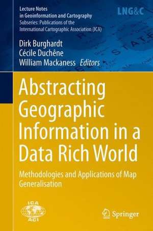 Abstracting Geographic Information in a Data Rich World: Methodologies and Applications of Map Generalisation de Dirk Burghardt