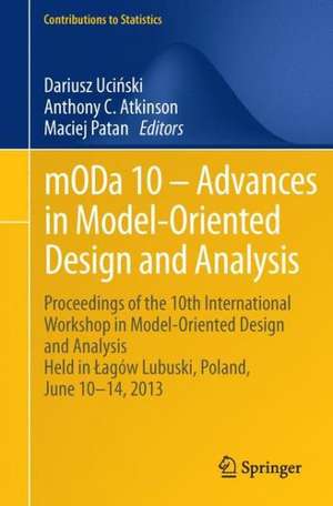 mODa 10 – Advances in Model-Oriented Design and Analysis: Proceedings of the 10th International Workshop in Model-Oriented Design and Analysis Held in Łagów Lubuski, Poland, June 10–14, 2013 de Dariusz Ucinski