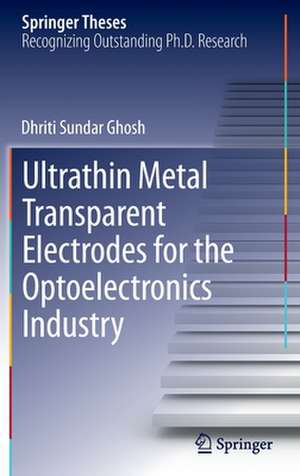 Ultrathin Metal Transparent Electrodes for the Optoelectronics Industry de Dhriti Sundar Ghosh