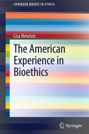 The American Experience in Bioethics de Lisa Newton