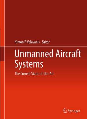 Unmanned Aircraft Systems: The Current State-of-the-Art de Kimon P. Valavanis