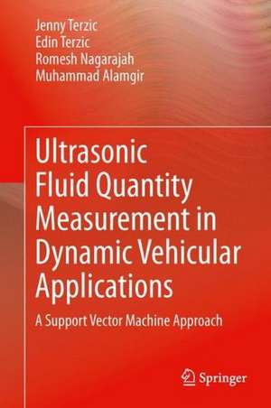 Ultrasonic Fluid Quantity Measurement in Dynamic Vehicular Applications: A Support Vector Machine Approach de Jenny Terzic