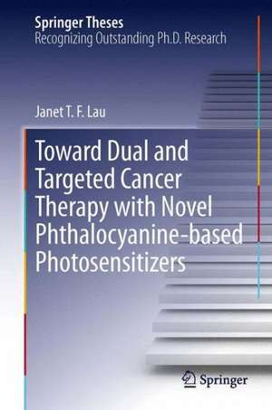 Towards Dual and Targeted Cancer Therapy with Novel Phthalocyanine-based Photosensitizers de Janet T. F. Lau