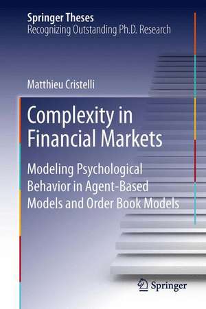 Complexity in Financial Markets: Modeling Psychological Behavior in Agent-Based Models and Order Book Models de Matthieu Cristelli