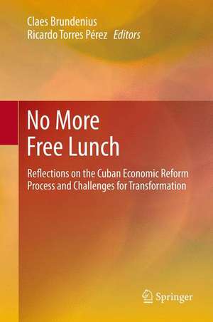 No More Free Lunch: Reflections on the Cuban Economic Reform Process and Challenges for Transformation de Claes Brundenius