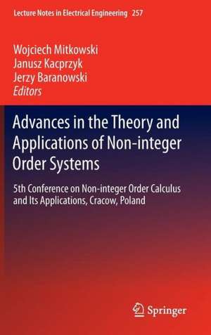 Advances in the Theory and Applications of Non-integer Order Systems: 5th Conference on Non-integer Order Calculus and Its Applications, Cracow, Poland de Wojciech Mitkowski