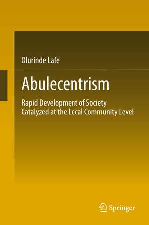 Abulecentrism: Rapid Development of Society Catalyzed at the Local Community Level de Olurinde Lafe