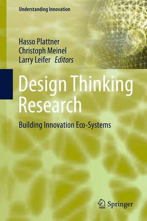Design Thinking Research: Building Innovation Eco-Systems de Larry Leifer