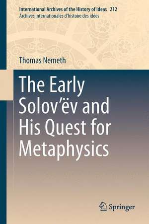 The Early Solov’ëv and His Quest for Metaphysics de Thomas Nemeth