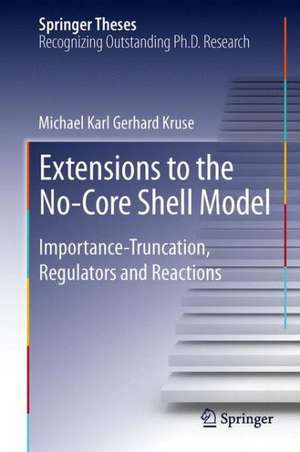 Extensions to the No-Core Shell Model: Importance-Truncation, Regulators and Reactions de Michael Karl Gerhard Kruse