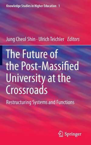 The Future of the Post-Massified University at the Crossroads: Restructuring Systems and Functions de Jung Cheol Shin