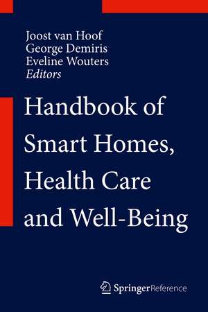 Handbook of Smart Homes, Health Care and Well-Being de Joost van Hoof