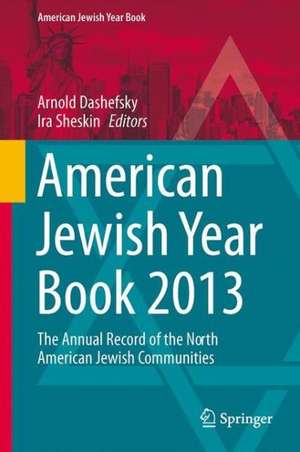 American Jewish Year Book 2013: The Annual Record of the North American Jewish Communities de Arnold Dashefsky