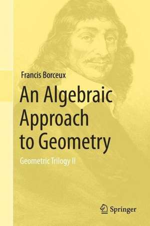 An Algebraic Approach to Geometry: Geometric Trilogy II de Francis Borceux