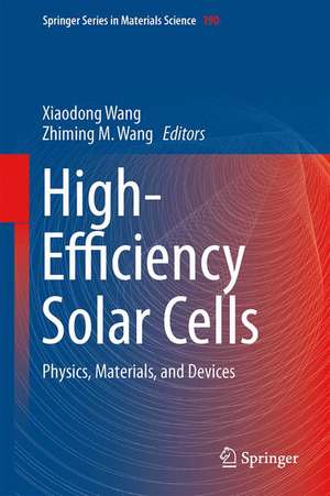 High-Efficiency Solar Cells: Physics, Materials, and Devices de Xiaodong Wang